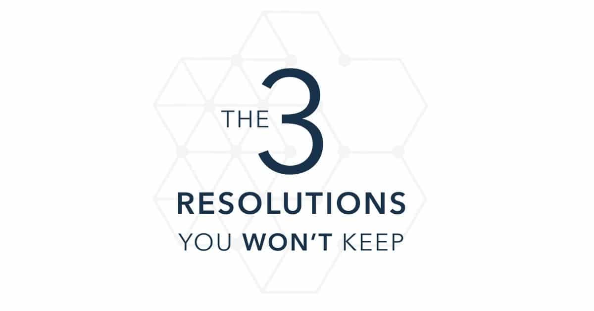 3 New Year’s Resolutions you are NOT Going to Keep